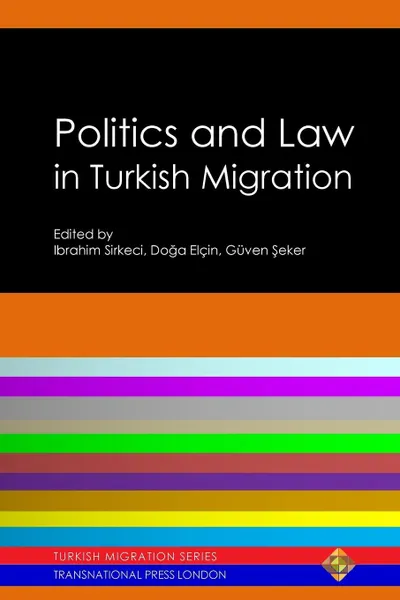 Обложка книги Politics and Law in Turkish Migration, Ibrahim Sirkeci, Doğa Elçin, Güven Şeker