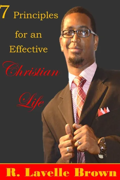 Обложка книги 7 Principles for an Effective Christian Life, R. Lavelle Brown