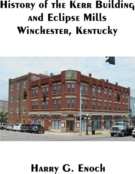 Обложка книги History of the Kerr Building and Eclipse Mills, Winchester, Kentucky, Harry G. Enoch