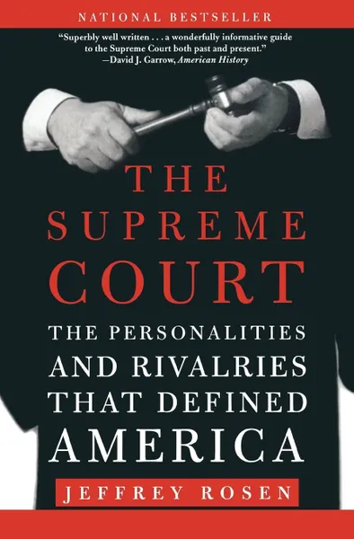 Обложка книги The Supreme Court. The Personalities and Rivalries That Defined America, Jeffrey Rosen