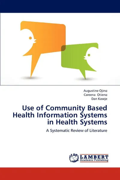 Обложка книги Use of Community Based Health Information Systems in Health Systems, Augustine Ojino, Careena Otieno, Dan Kaseje