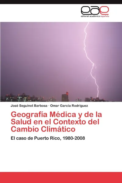 Обложка книги Geografia Medica y de La Salud En El Contexto del Cambio Climatico, Jos Seguinot Barbosa, Omar Garc a. Rodr Guez, Jose Seguinot Barbosa