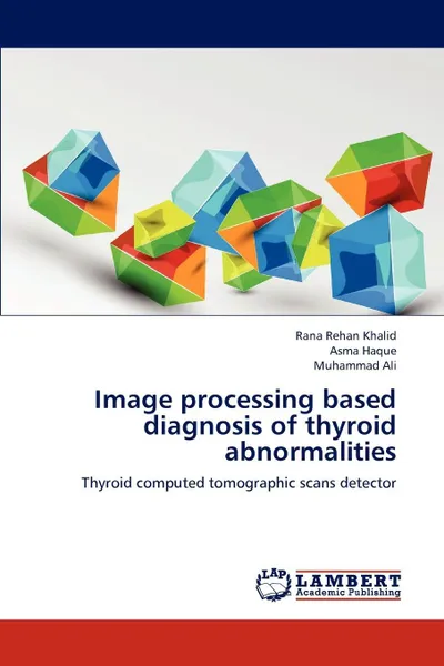 Обложка книги Image Processing Based Diagnosis of Thyroid Abnormalities, Rana Rehan Khalid, Asma Haque, Muhammad Ali