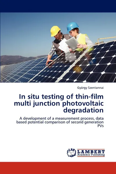 Обложка книги In Situ Testing of Thin-Film Multi Junction Photovoltaic Degradation, Gy Rgy Szentannai, Gyorgy Szentannai