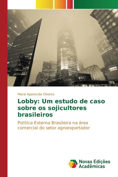 Обложка книги Lobby. Um estudo de caso sobre os sojicultores brasileiros, Oliveira Maria Aparecida