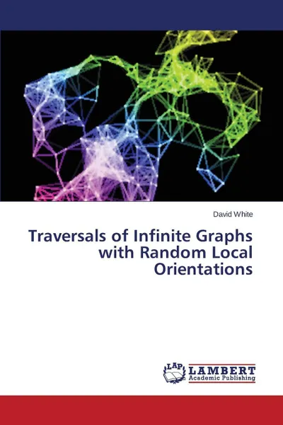 Обложка книги Traversals of Infinite Graphs with Random Local Orientations, White David