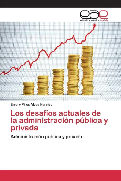 Обложка книги Los desafios actuales de la administracion publica y privada, Pires Alves Narciso Emery