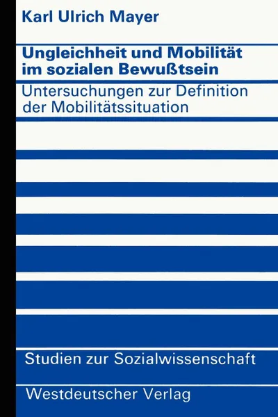 Обложка книги Ungleichheit und Mobilitat im sozialen Bewusstsein. Untersuchungen zur Definition der Mobilitatssituation, Karl Ulrich Mayer