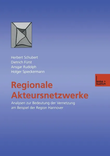 Обложка книги Regionale Akteursnetzwerke. Analysen zur Bedeutung der Vernetzung am Beispiel der Region Hannover, Prof. Dr. Herbert Schubert, Dietrich Fürst, Ansgar Rudolph