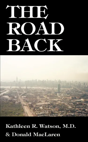 Обложка книги The Road Back. A Doctor's Recovery from a Traumatic Accident, Kathleen R. Watson, Donald MacLaren