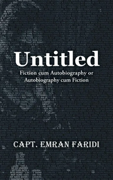 Обложка книги Untitled. Fiction Cum Autobiography or Autobiography Cum Fiction, Capt. Emran Faridi