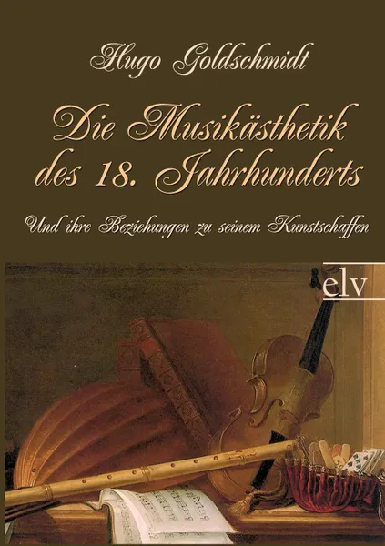 Обложка книги Die Musikasthetik des 18. Jahrhunderts, Hugo Goldschmidt