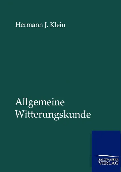 Обложка книги Allgemeine Witterungskunde, Hermann J. Klein