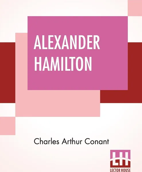 Обложка книги Alexander Hamilton, Charles Arthur Conant