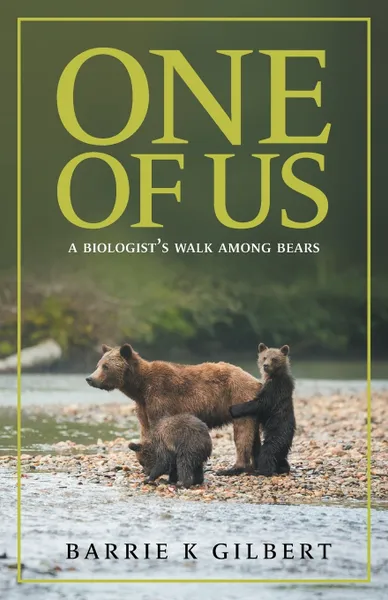 Обложка книги One of Us. A Biologist's Walk Among Bears, Barrie K Gilbert