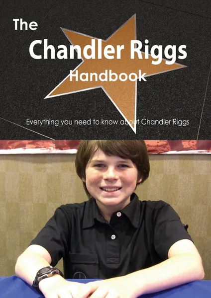 Обложка книги The Chandler Riggs Handbook - Everything You Need to Know about Chandler Riggs, Emily Smith