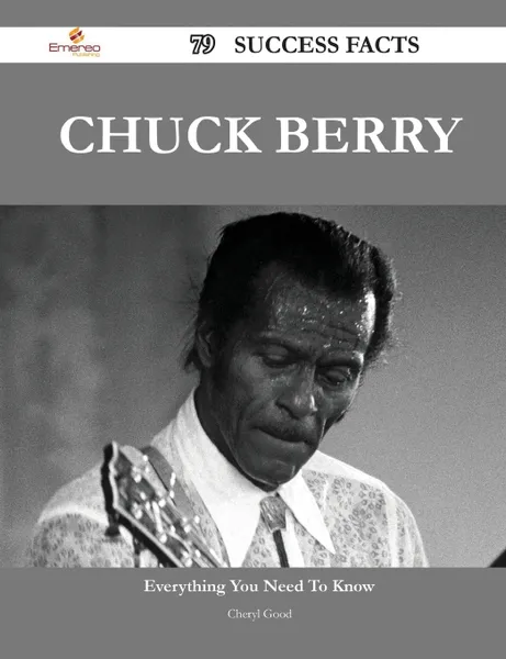 Обложка книги Chuck Berry 79 Success Facts - Everything you need to know about Chuck Berry, Cheryl Good