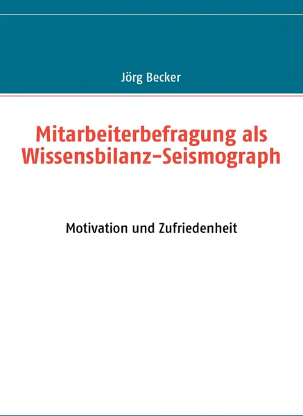 Обложка книги Mitarbeiterbefragung als Wissensbilanz-Seismograph, Jörg Becker