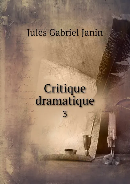 Обложка книги Critique dramatique. 3, Jules Gabriel Janin