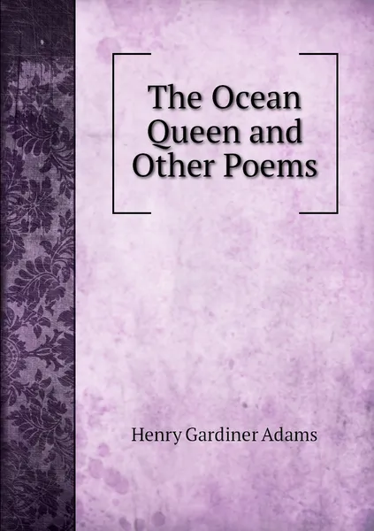 Обложка книги The Ocean Queen and Other Poems, Henry Gardiner Adams