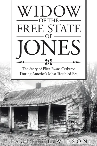 Обложка книги Widow of the Free State of Jones. The Story of Eliza Evans Crabtree During America's Most Troubled Era, Paulette Wilson