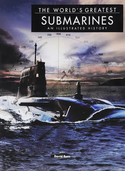 Обложка книги The World's Greatest Submarines: An Illustrated History, Росс Дэвид