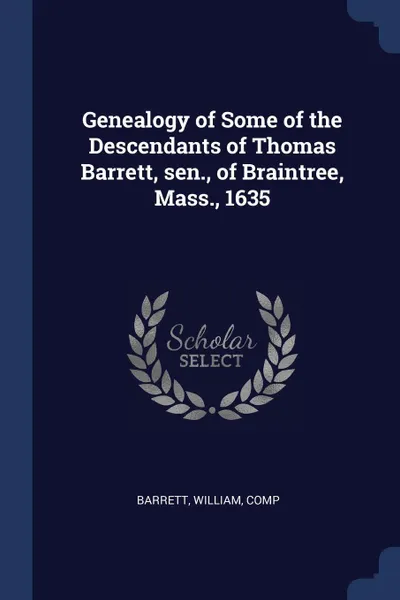 Обложка книги Genealogy of Some of the Descendants of Thomas Barrett, sen., of Braintree, Mass., 1635, William Barrett