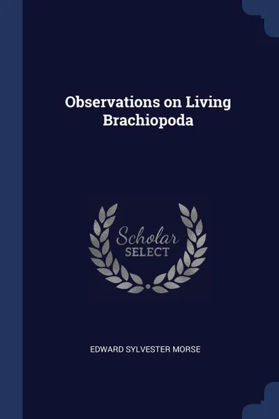 Обложка книги Observations on Living Brachiopoda, Edward Sylvester Morse