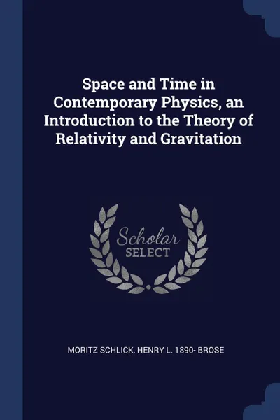 Обложка книги Space and Time in Contemporary Physics, an Introduction to the Theory of Relativity and Gravitation, Moritz Schlick, Henry L. 1890- Brose