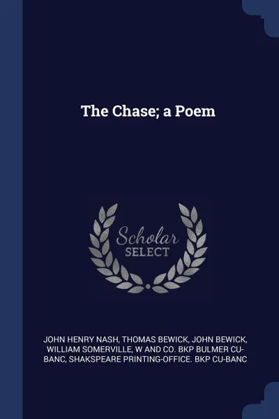 Обложка книги The Chase; a Poem, John Henry Nash, Thomas Bewick, John Bewick