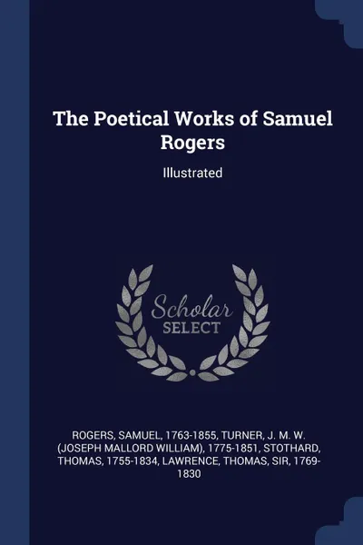 Обложка книги The Poetical Works of Samuel Rogers. Illustrated, Samuel Rogers, J M. W. 1775-1851 Turner, Thomas Stothard