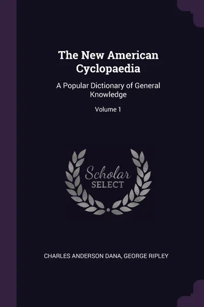 Обложка книги The New American Cyclopaedia. A Popular Dictionary of General Knowledge; Volume 1, Charles Anderson Dana, George Ripley