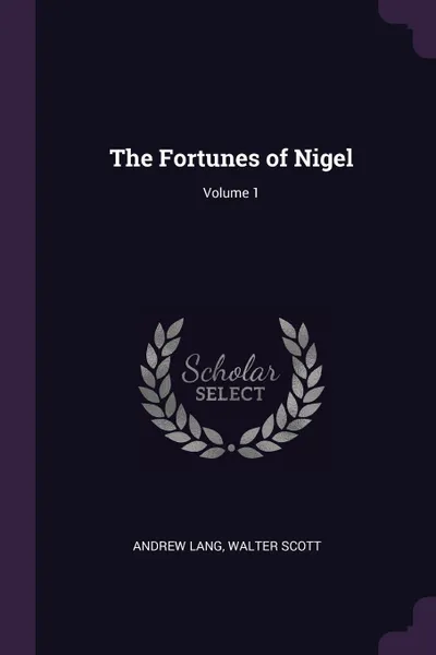 Обложка книги The Fortunes of Nigel; Volume 1, Andrew Lang, Walter Scott