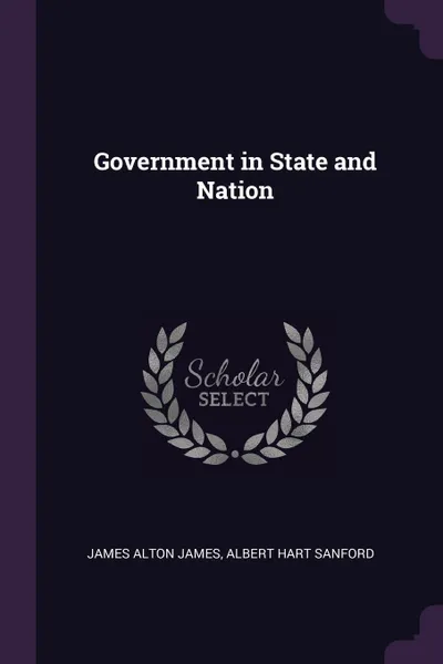 Обложка книги Government in State and Nation, James Alton James, Albert Hart Sanford