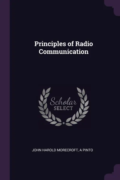 Обложка книги Principles of Radio Communication, John Harold Morecroft, A Pinto