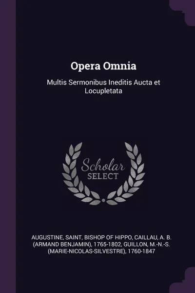 Обложка книги Opera Omnia. Multis Sermonibus Ineditis Aucta et Locupletata, A B. 1765-1802 Caillau, M-N-S 1760-1847 Guillon