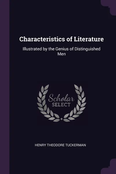 Обложка книги Characteristics of Literature. Illustrated by the Genius of Distinguished Men, Henry Theodore Tuckerman