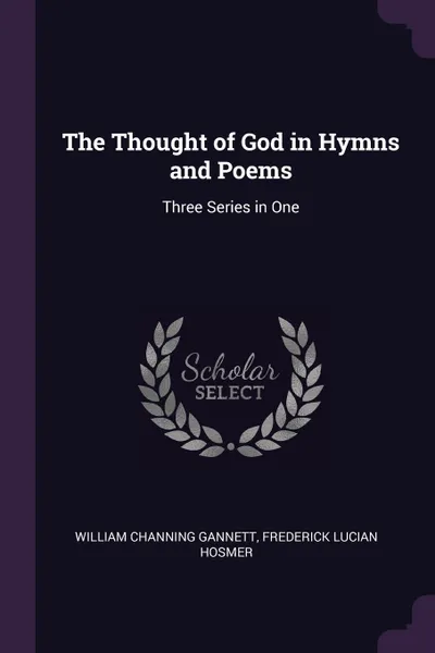 Обложка книги The Thought of God in Hymns and Poems. Three Series in One, William Channing Gannett, Frederick Lucian Hosmer