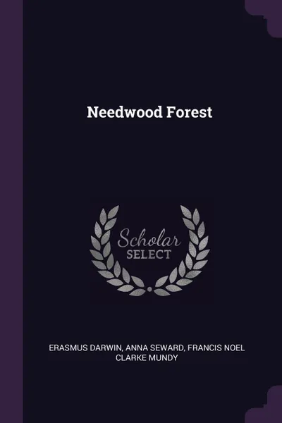 Обложка книги Needwood Forest, Erasmus Darwin, Anna Seward, Francis Noel Clarke Mundy
