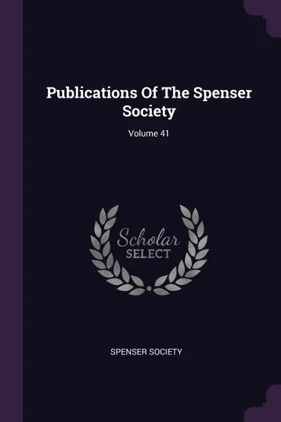 Обложка книги Publications Of The Spenser Society; Volume 41, Spenser Society