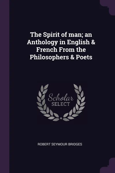 Обложка книги The Spirit of man; an Anthology in English & French From the Philosophers & Poets, Robert Seymour Bridges