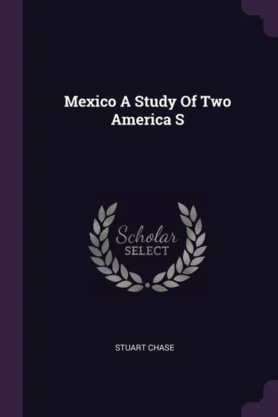 Обложка книги Mexico A Study Of Two America S, Stuart Chase