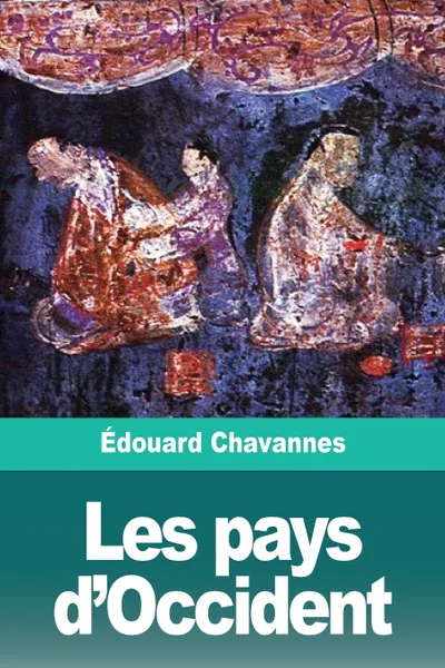 Обложка книги Les pays d'Occident, Édouard Chavannes