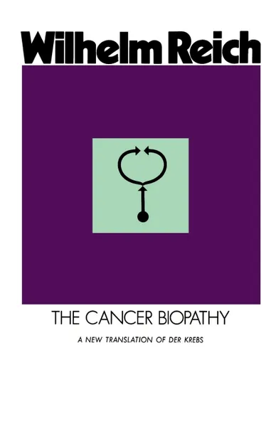 Обложка книги The Cancer Biopathy, Wilhelm Reich, Andrew White, Mary Higgins