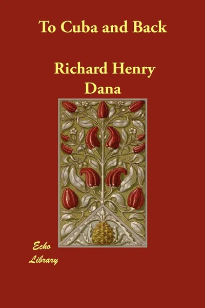 Обложка книги To Cuba and Back, Richard Henry Dana