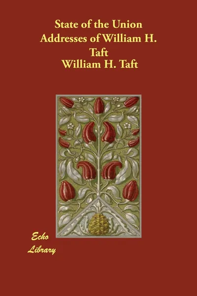 Обложка книги State of the Union Addresses of William H. Taft, William H. Taft