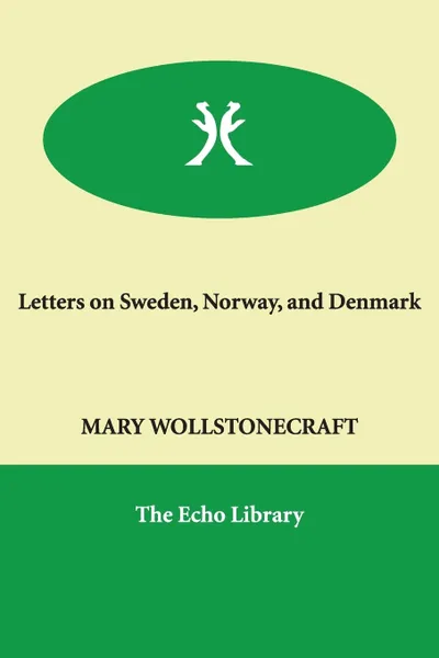 Обложка книги Letters on Sweden, Norway, and Denmark, MARY WOLLSTONECRAFT