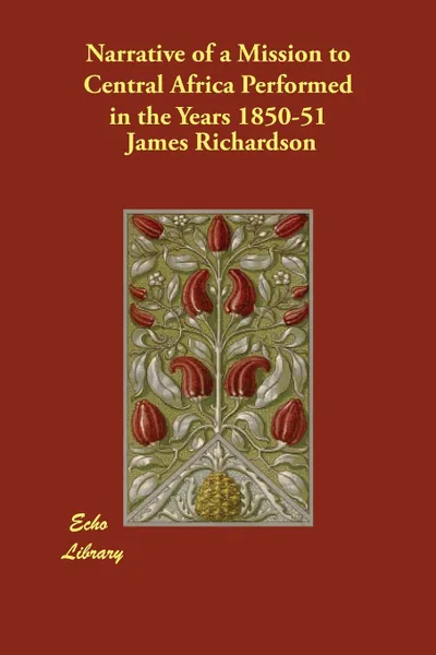 Обложка книги Narrative of a Mission to Central Africa Performed in the Years 1850-51, James Richardson