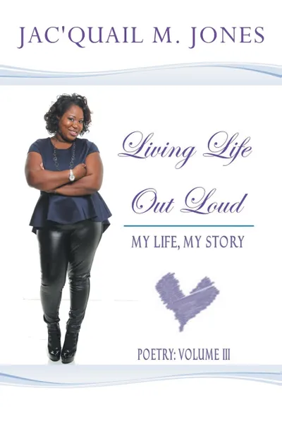 Обложка книги Living Life out Loud. My Life, My Story, Jac'Quail M. Jones