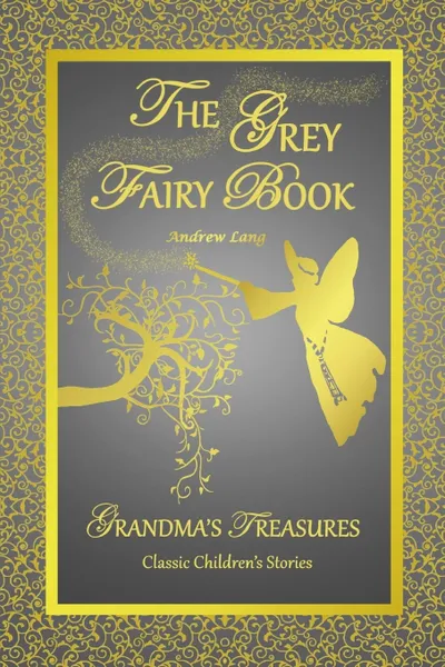 Обложка книги THE GREY FAIRY BOOK - ANDREW LANG, ANDREW LANG, GRANDMA'S TREASURES